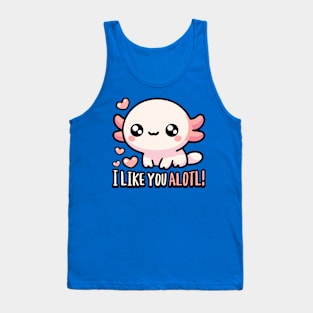 I Like You Alotl! Cute Axolotl Puns Tank Top